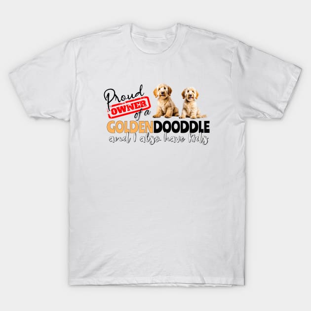 Proud Owner of a Goldendoodle with kids funny design T-Shirt by Spark of Geniuz